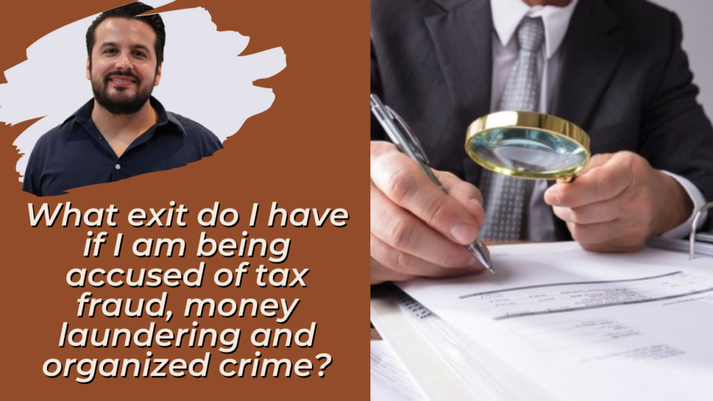 What exit do I have if I am being accused of tax fraud, money laundering and organized crime?