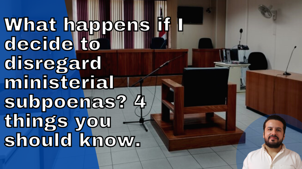 What happens if I decide to disregard ministerial subpoenas? 4 things you should know. 