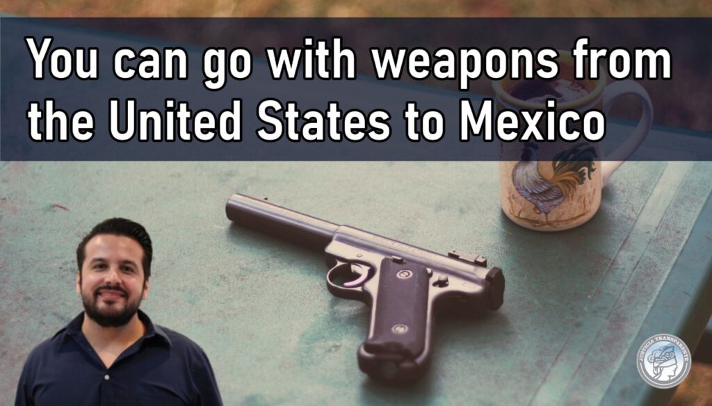 You can go with weapons from the United States to Mexico