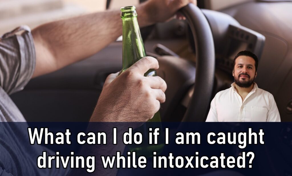 What can I do if I am caught driving while intoxicated?