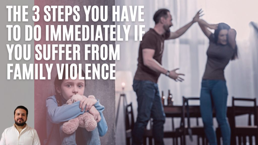 The 3 steps you have to do immediately if you suffer from family violence 